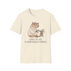 Sorry I'm Late My Brain Need a Moment T-Shirt