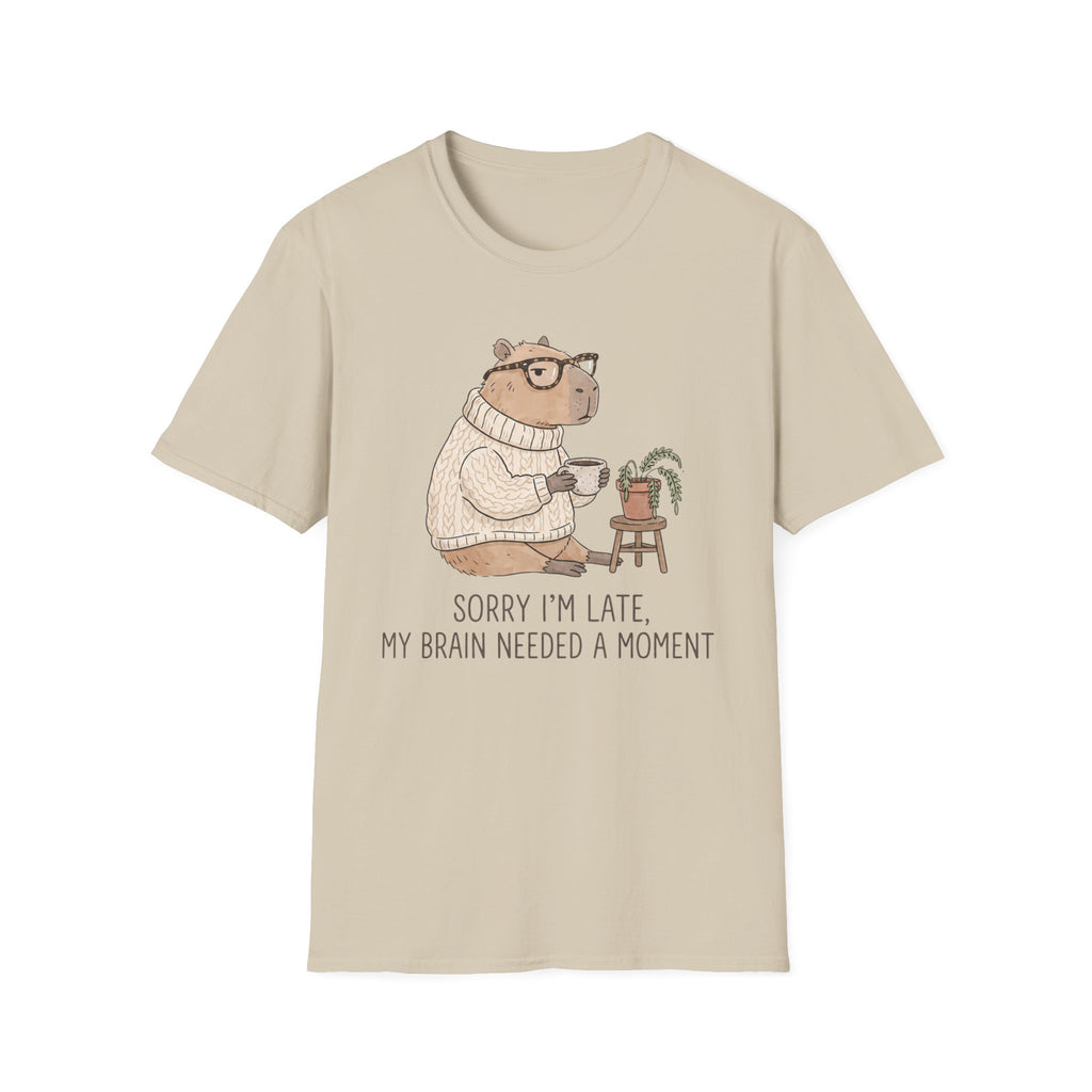 Sorry I'm Late My Brain Need a Moment T-Shirt