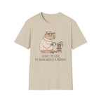 Sorry I'm Late My Brain Need a Moment T-Shirt