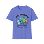 Stay Hydrated you Beautiful Fish T-Shirt
