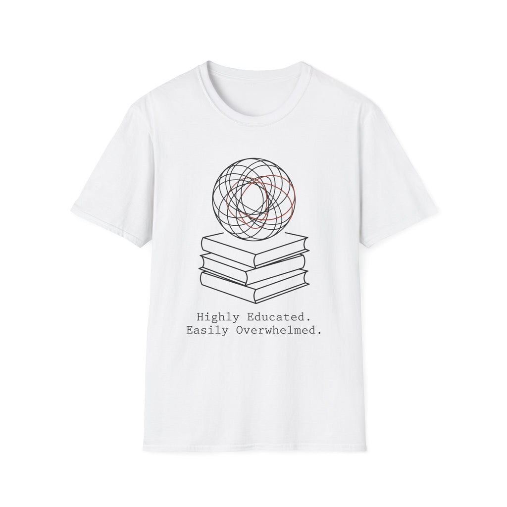 Highly Educated Easily Overwhelmed T-Shirt