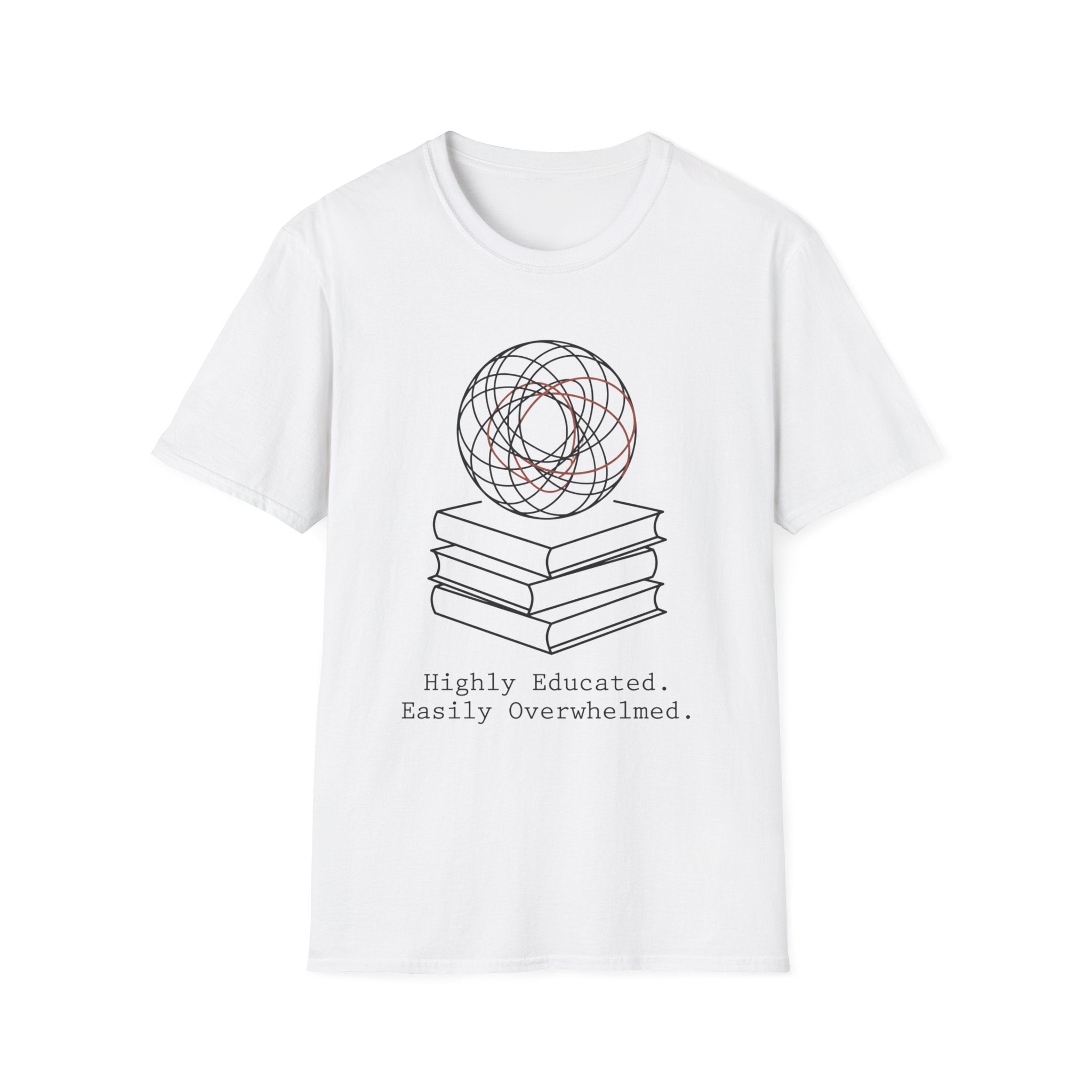 Highly Educated Easily Overwhelmed T-Shirt