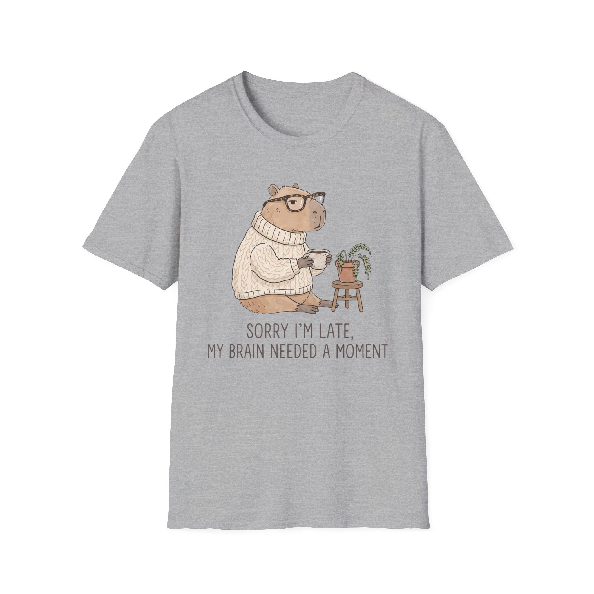 Sorry I'm Late My Brain Need a Moment T-Shirt