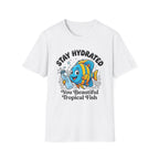 Stay Hydrated you Beautiful Fish T-Shirt