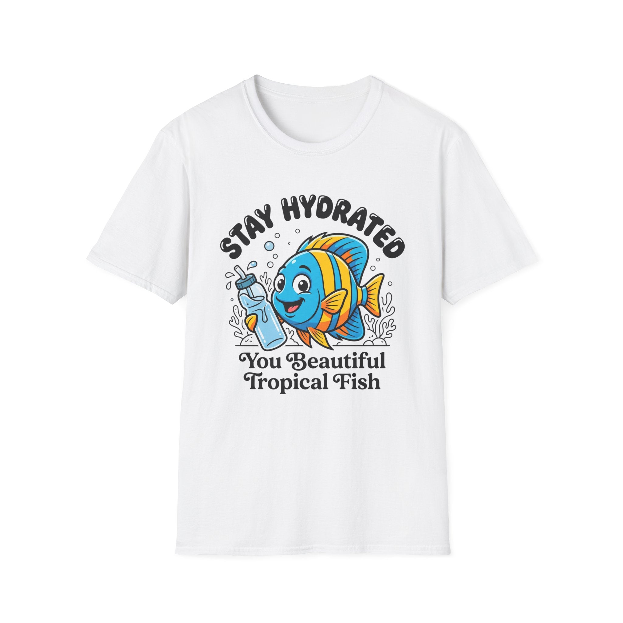 Stay Hydrated you Beautiful Fish T-Shirt
