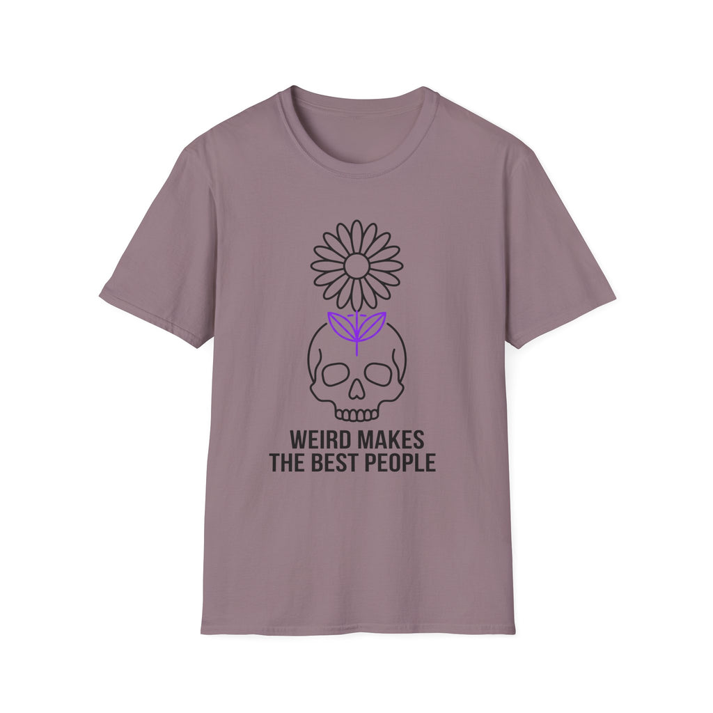 Weird Makes The Best People T-Shirt