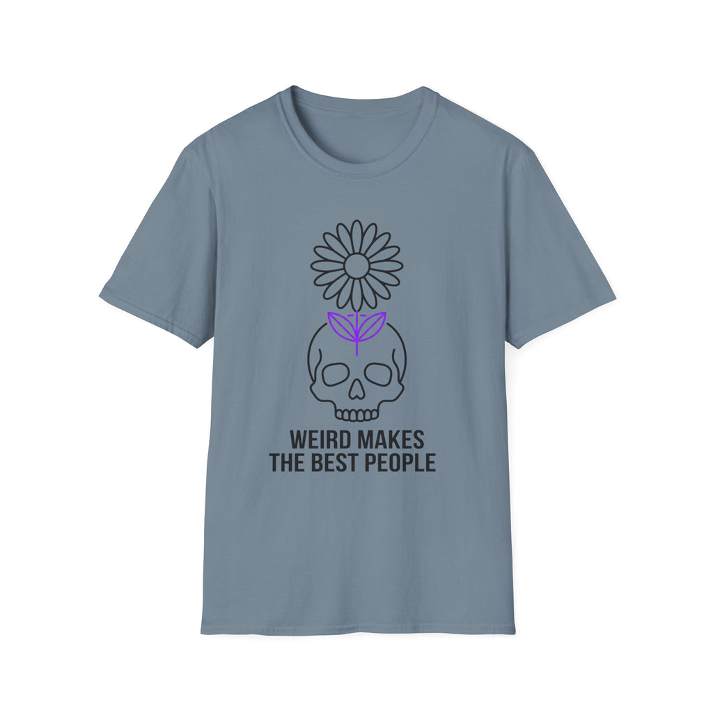 Weird Makes The Best People T-Shirt