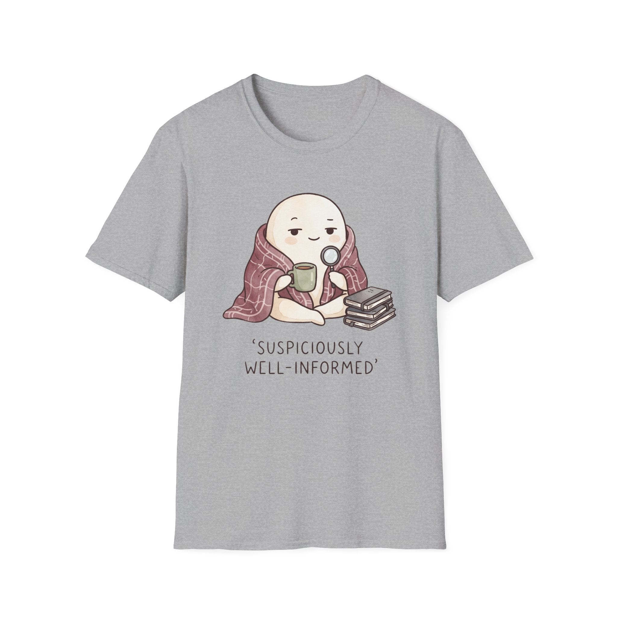 Suspiciously Well InformedT-Shirt