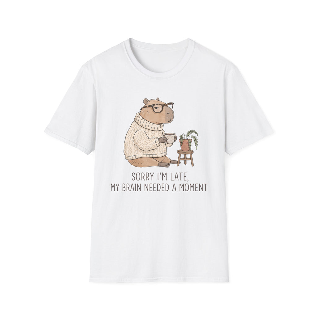 Sorry I'm Late My Brain Need a Moment T-Shirt