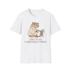 Sorry I'm Late My Brain Need a Moment T-Shirt