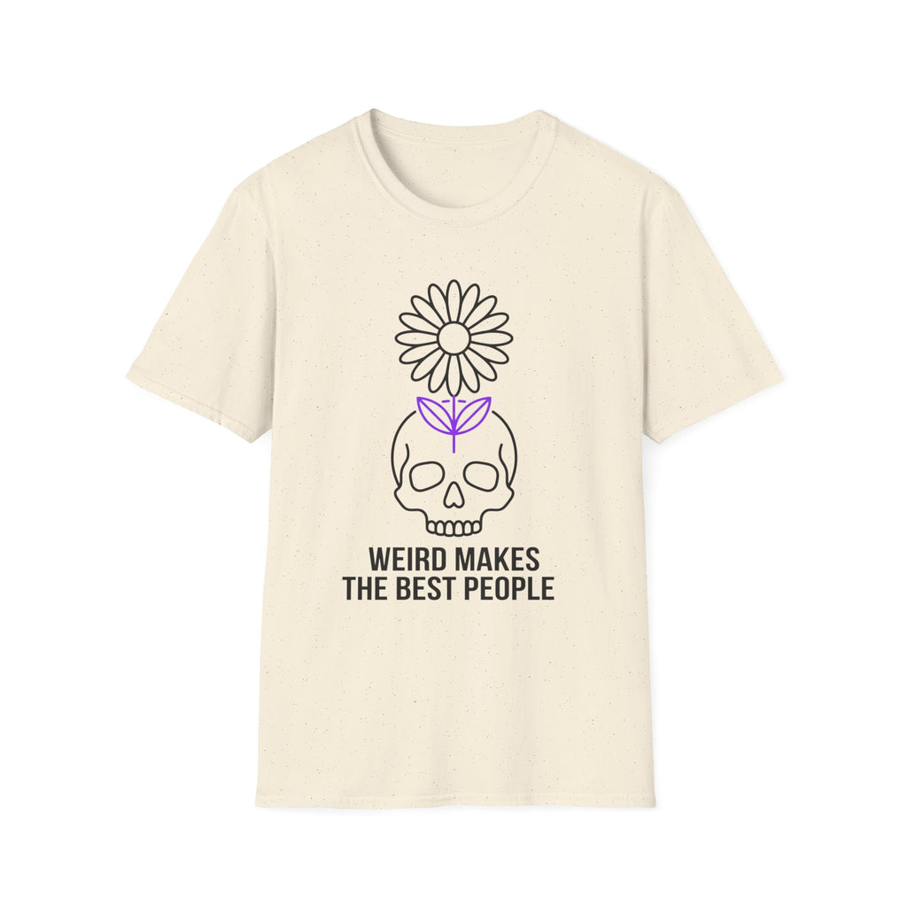 Weird Makes The Best People T-Shirt