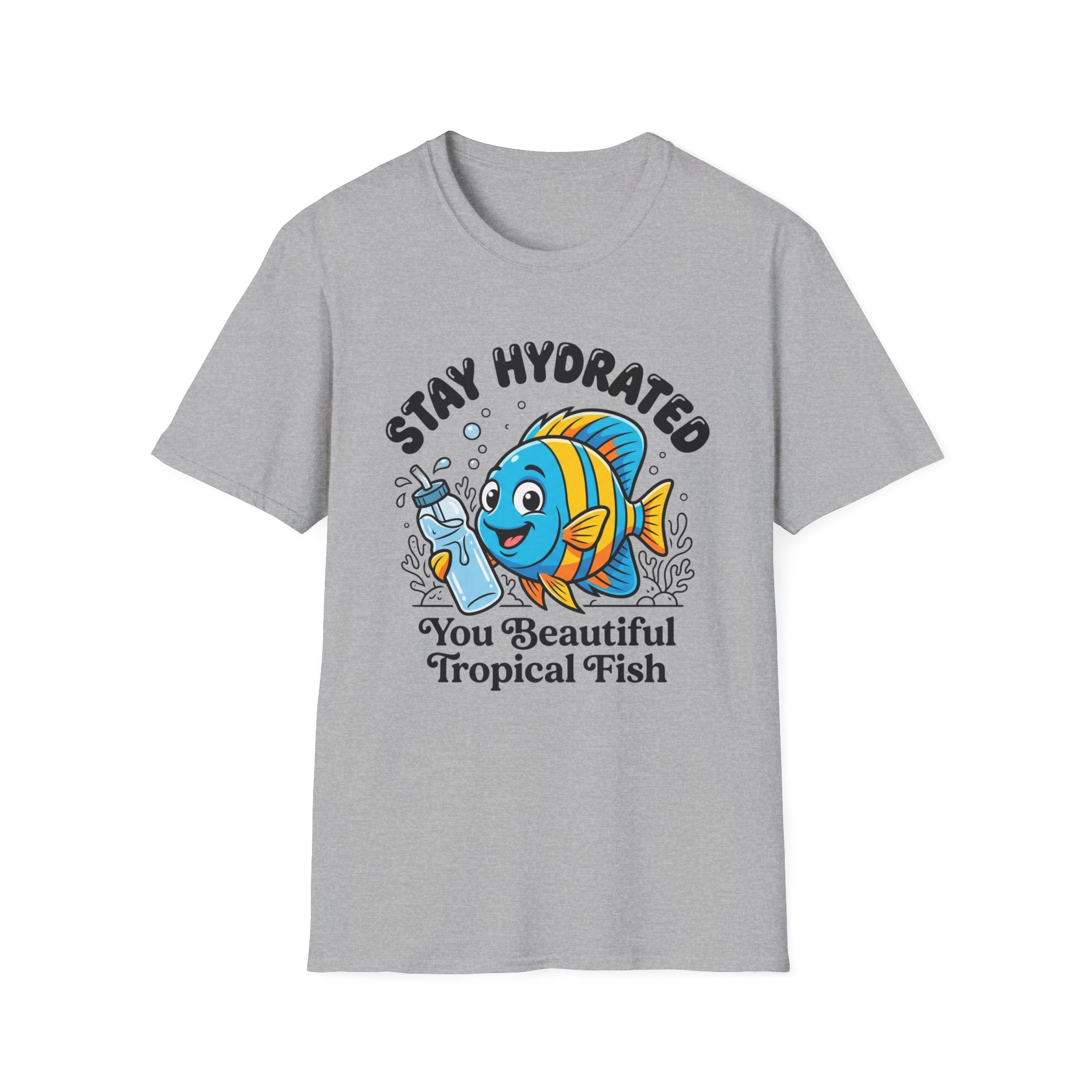 Stay Hydrated you Beautiful Fish T-Shirt